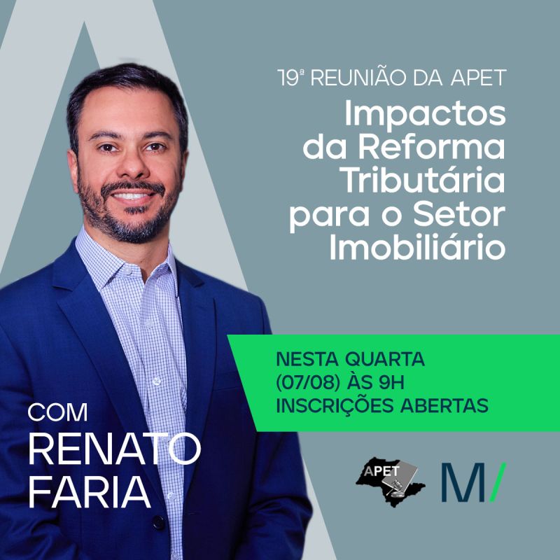 Renato Faria participa à 19ª Reunião da APET Direito Tributário para debater os impactos da reforma tributária para o setor imobiliário