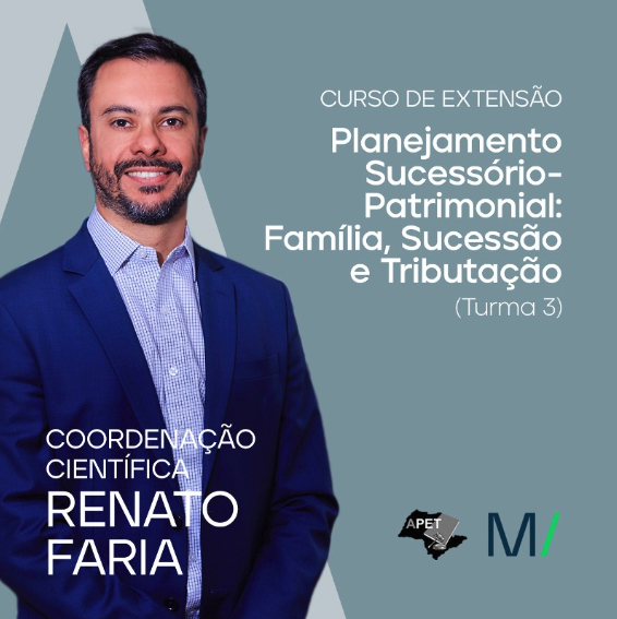 Renato Faria é coordenador científico do curso extensivo Planejamento Sucessório-Patrimonial: Família, Sucessão e Tributação da plataforma da APET Direito Tributário