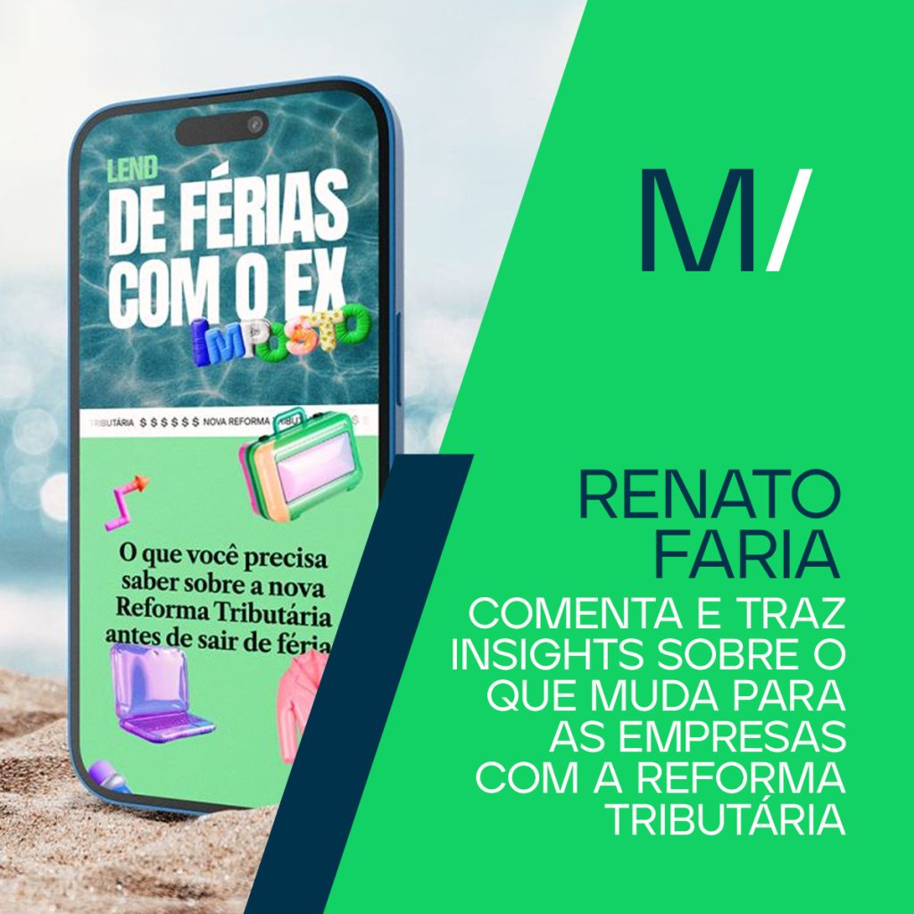 Renato Faria comenta e traz insights sobre o que muda para as empresas com a Reforma Tributária
